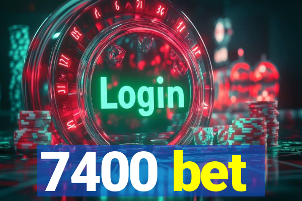 7400 bet